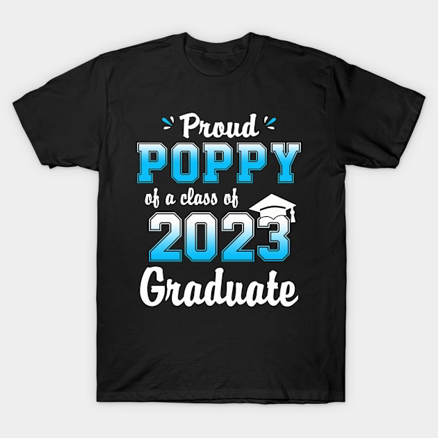 Proud Poppy Of A Class Of 2023 Graduate Funny Senior 23 T-Shirt by flandyglot